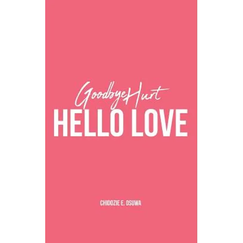 Goodbye Hurt, Hello Love