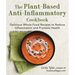 The Plant-Based Anti-Inflammatory Cookbook: Delicious Whole-Food Recipes to Reduce Inflammation and Promote Health