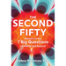 The Second Fifty: Answers to the 7 Big Questions of Midlife and Beyond