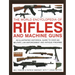 The World Encyclopedia of Rifles and Machine Guns: An Illustrated Historical Guide to Over 500 Military, Law Enforcement and Antique Firearms