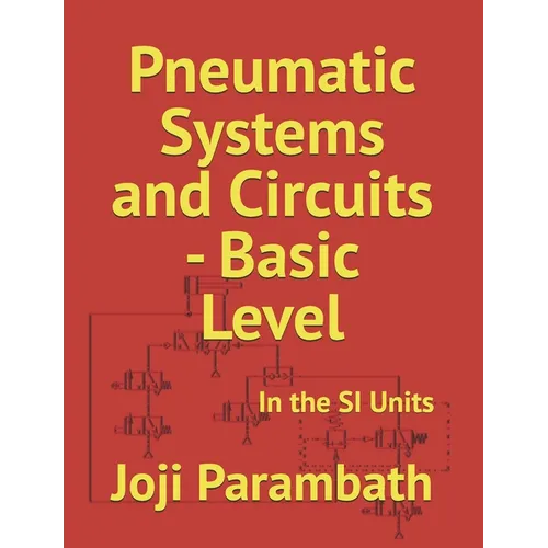 Pneumatic Systems and Circuits - Basic Level: In the SI Units