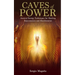 Caves of Power: Ancient Energy Techniques for Healing, Rejuvenation and Manifestation