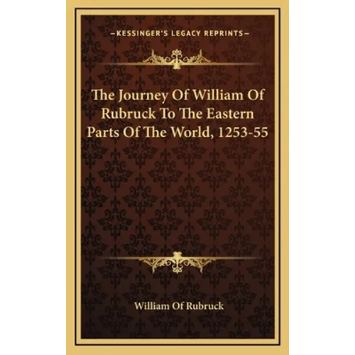The Journey Of William Of Rubruck To The Eastern Parts Of The World, 1253-55