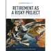 Retirement As A Risky Project: Monitoring, Evaluating, and Managing a Retirement Income Portfolio