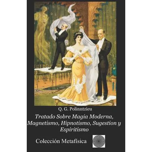 Tratado Sobre Magia Moderna, Magnetismo, Hipnotismo, Sugestion y Espiritismo