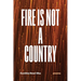 Fire Is Not a Country: Poems