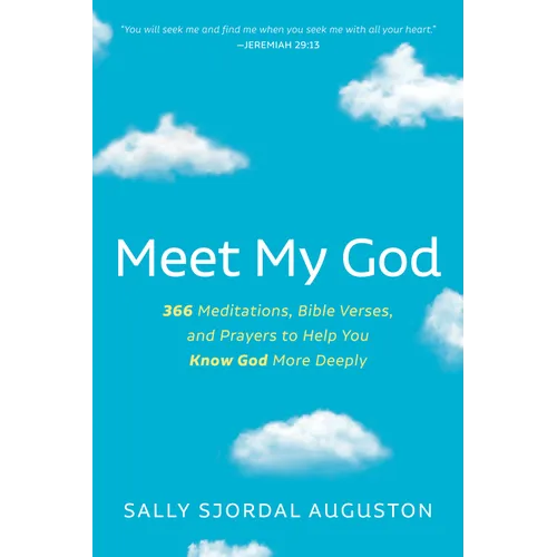 Meet My God: 366 Meditations, Bible Verses, and Prayers to Help You Know God More Deeply