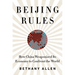 Beijing Rules: How China Weaponized Its Economy to Confront the World