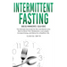 Intermittent Fasting - Beginners Guide: The Ultimate Diet Guide for Men and Women who Want to Reset Their Metabolism, Lose Weight, Increase Energy, an