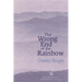 The Wrong End of the Rainbow: Poems