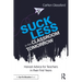 Suck Less in the Classroom Tomorrow: Honest Advice for Teachers in Their First Years
