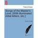 Songs of the Master's Love. [With Illuminated Initial Letters, Etc.]