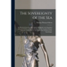 The Sovereignty of the Sea: An Historical Account of the Claims of England to the Dominion of the British Seas, and of the Evolution of the Territ