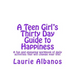 A Teen Girl's Thirty Day Guide to Happiness: A fun and engaging workbook of daily activities that will change your life!