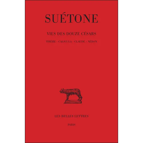 Suetone, Vie Des Douze Cesars: Tome II: Tibere - Caligula - Claude - Neron