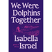 We Were Dolphins Together