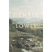 Gentle and Lowly: The Heart of Christ for Sinners and Sufferers