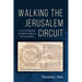 Walking the Jerusalem Circuit: In the Footsteps of Pilgrims Before the Crusades