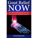 Gout Relief Now: Your Quick Guide to Gout Treatment, Diet, Medicine, and Home Remedies
