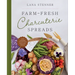 Farm-Fresh Charcuterie Spreads: Over 40 Boards to Enjoy with Family and Friends
