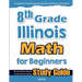 8th Grade Illinois Math for Beginners: Standardized Testing and Home Schooling Study Guide