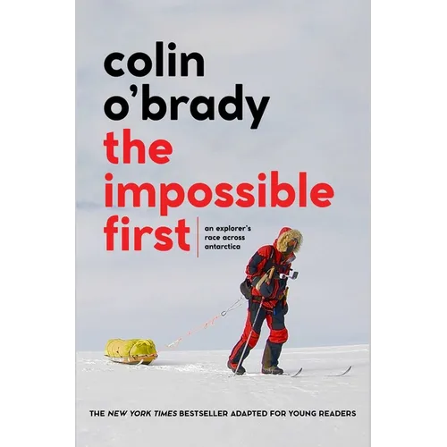 The Impossible First: An Explorer's Race Across Antarctica (Young Readers Edition)