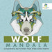 Wolf Mandala Coloring Activities for Kids and Teens