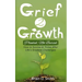 Grief 2 Growth: Planted, Not Buried. How to Survive and Thrive After Life's Greatest Challenges