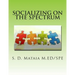 Socializing on the Spectrum: Social activities designed to increase the understanding and use of appropriate social skills for kids with autism.