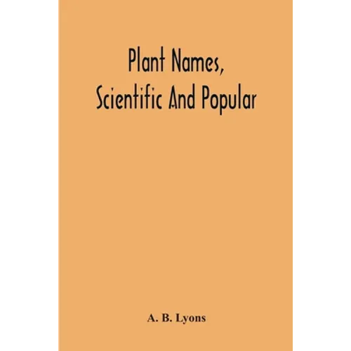 Plant Names, Scientific And Popular, Including In The Case Of Each Plant The Correct Botanical Name In Accordance With The Reformed Nomenclature, Toge