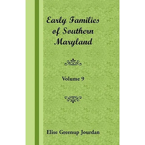 Early Families of Southern Maryland: Volume 9