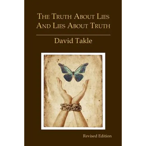 The Truth About Lies and Lies About Truth: A Fresh New Look at the Cunning of Evil and the Means for Our Transformation