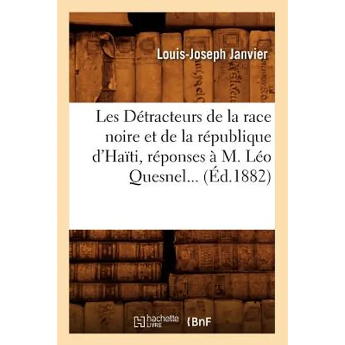 Les Détracteurs de la race noire et de la république d'Haïti, réponses à M. Léo Quesnel (Éd.1882)