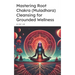 Mastering Root Chakra (Muladhara) Cleansing for Grounded Wellness