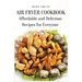 Air Fryer Cookbook: Affordable and Delicious Recipes for Everyone