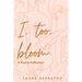 I, too, bloom