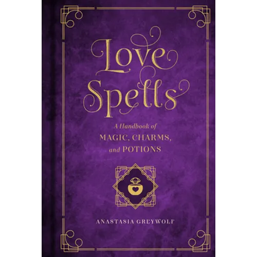 Love Spells: A Handbook of Magic, Charms, and Potions