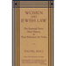 Women and Jewish Law: The Essential Texts, Their History, and Their Relevance for Today