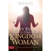 Kingdom Woman: Embracing Your Purpose, Power, and Possibilities