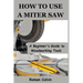 How to Use a Miter Saw: A Beginner's Guide to Woodworking Tools