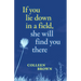 If You Lie Down in a Field, She Will Find You There