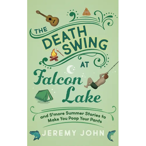 The Death Swing at Falcon Lake: And s'More Summer Stories to Make You Poop Your Pants