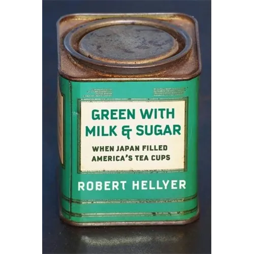 Green with Milk and Sugar: When Japan Filled America's Tea Cups