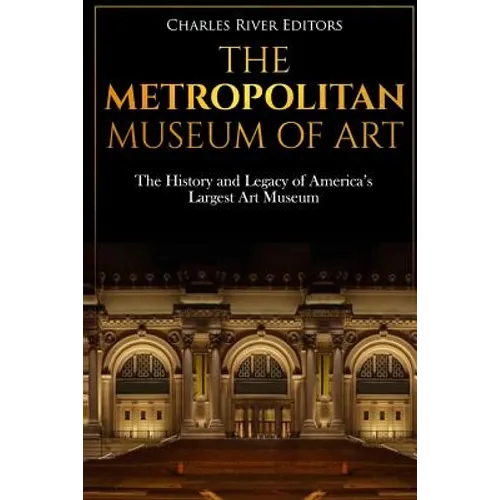 The Metropolitan Museum of Art: The History and Legacy of America's Largest Art Museum