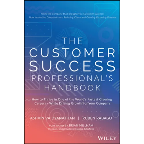 The Customer Success Professional's Handbook: How to Thrive in One of the World's Fastest Growing Careers--While Driving Growth for Your Company