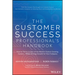 The Customer Success Professional's Handbook: How to Thrive in One of the World's Fastest Growing Careers--While Driving Growth for Your Company
