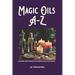 Magic Oils A-Z to Unlock the Secrets of Ancient Wisdom and Modern Magic: Includes #DIY Formulas to Create Powerful Blends Tailored to your Needs.