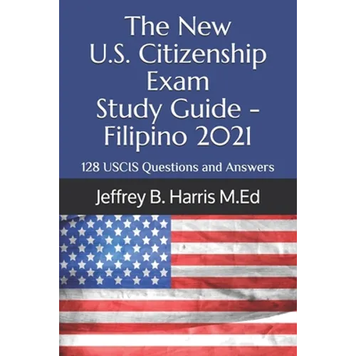 The New U.S. Citizenship Exam Study Guide - Filipino: 128 USCIS Questions and Answers