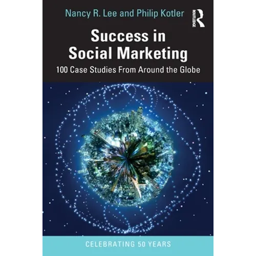 Success in Social Marketing: 100 Case Studies from Around the Globe