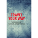 Travel Your Way: Rediscover the World, on Your Own Terms